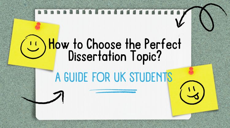 How to Choose the Perfect Dissertation Topic: A Guide for UK Students