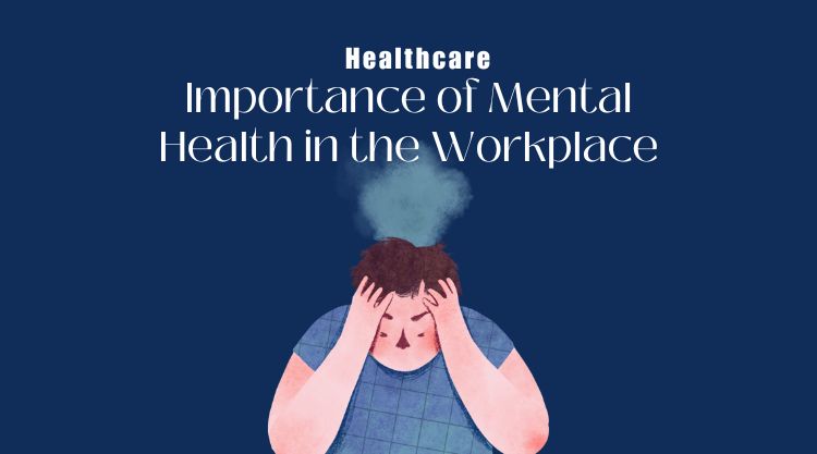 Healthcare: The Importance of Mental Health in the Workplace